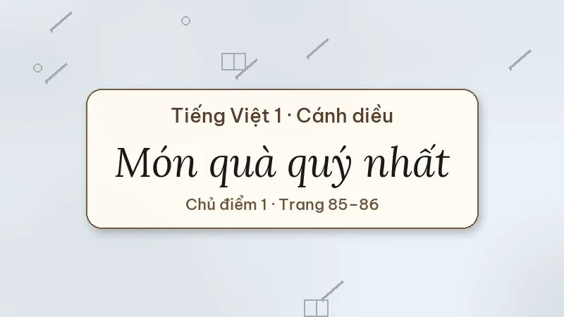 món quà quý nhất tiếng việt lớp 1 cánh diều