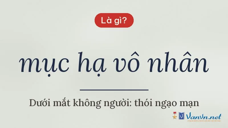 mục hạ vô nhân là gì