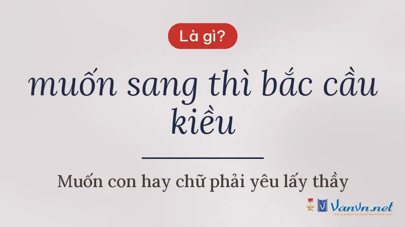 muốn sang thì bắc cầu kiều là gì