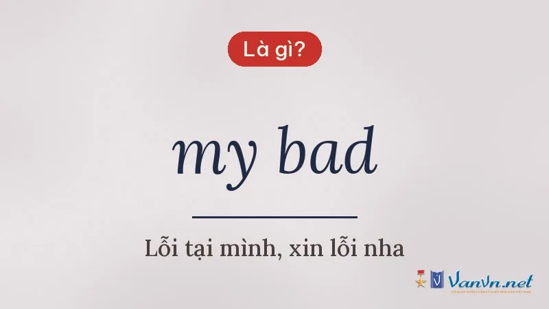 my bad là gì