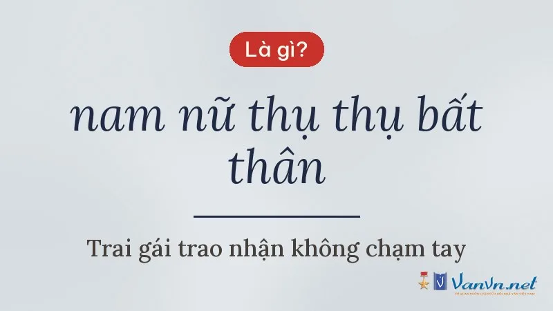 nam nữ thụ thụ bất thân là gì