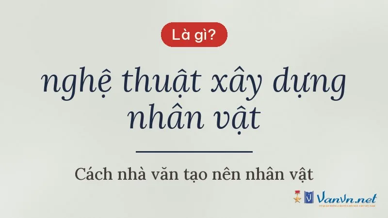 nghệ thuật xây dựng nhân vật là gì