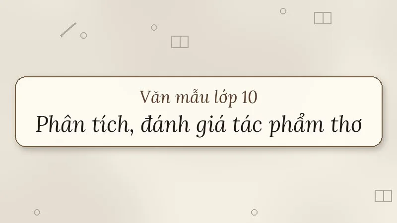 nghị luận phân tích, đánh giá một tác phẩm thơ lớp 10