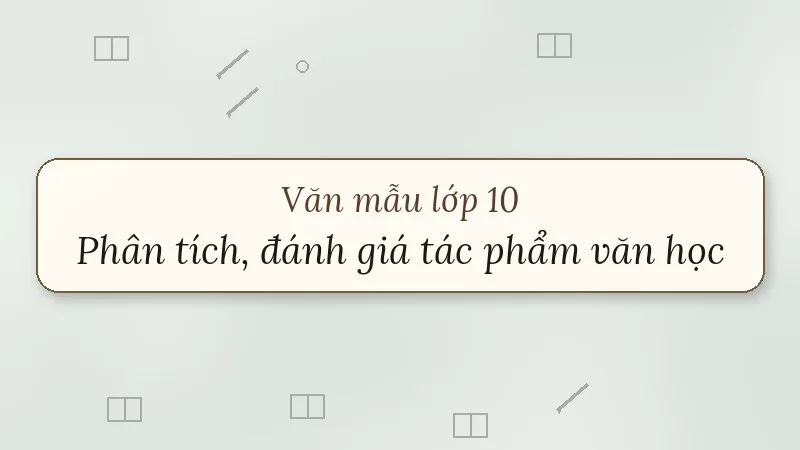 nghị luận phân tích, đánh giá một tác phẩm văn học lớp 10