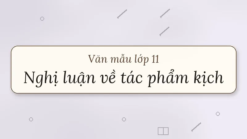 nghị luận về một tác phẩm kịch lớp 11