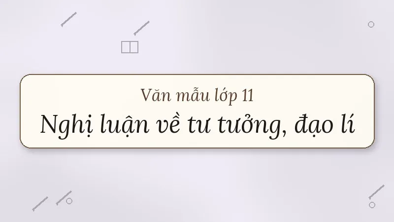 nghị luận về một tư tưởng, đạo lí lớp 11