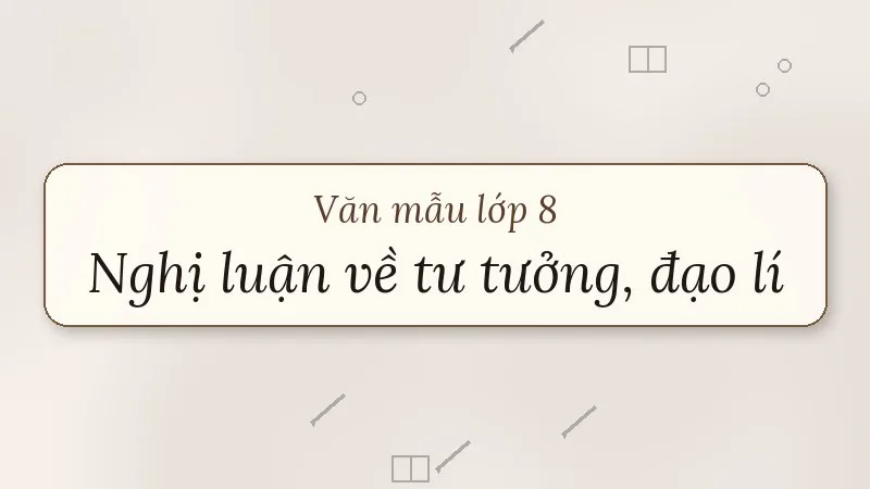 nghị luận về một tư tưởng, đạo lí lớp 8