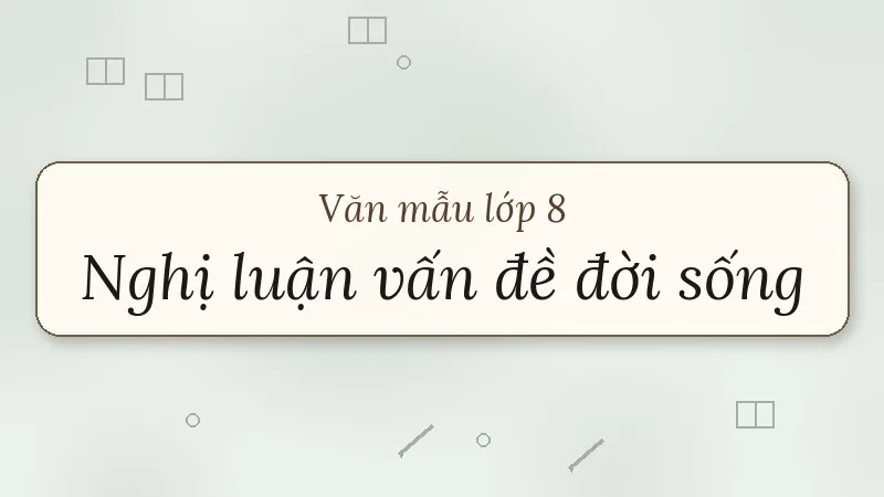 nghị luận về một vấn đề của đời sống lớp 8