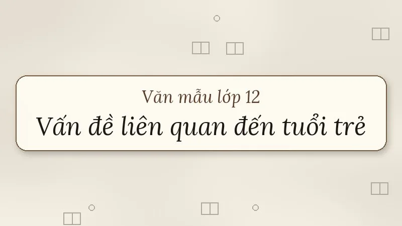 nghị luận về một vấn đề liên quan đến tuổi trẻ
