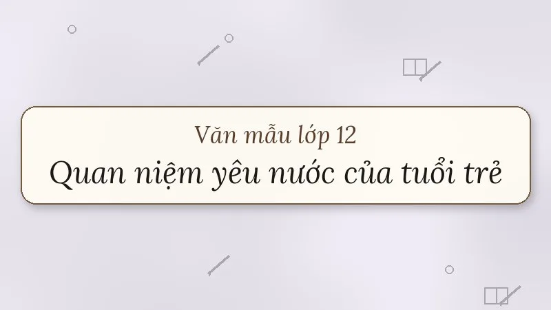nghị luận về quan niệm yêu nước của tuổi trẻ