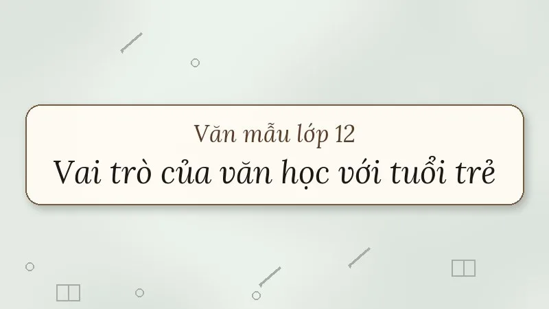 nghị luận về vai trò của văn học đối với tuổi trẻ