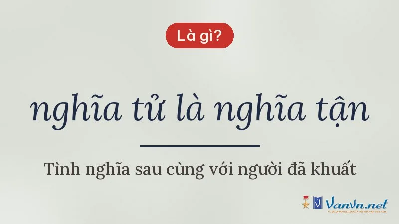 nghĩa tử là nghĩa tận là gì