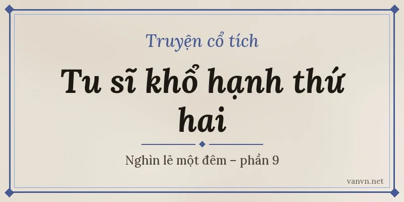 Chuyện tu sĩ khổ hạnh thứ hai – Nghìn lẻ một đêm phần 9