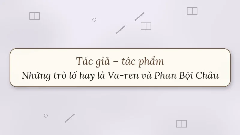 những trò lố hay là va-ren và phan bội châu nguyễn ái quốc