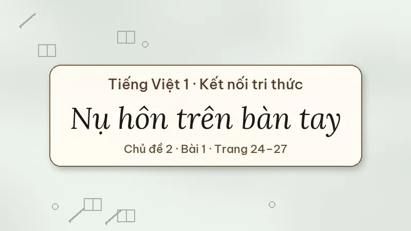 nụ hôn trên bàn tay lớp 1 kết nối tri thức