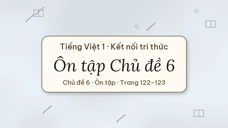ôn tập chủ đề 6 lớp 1 kết nối tri thức