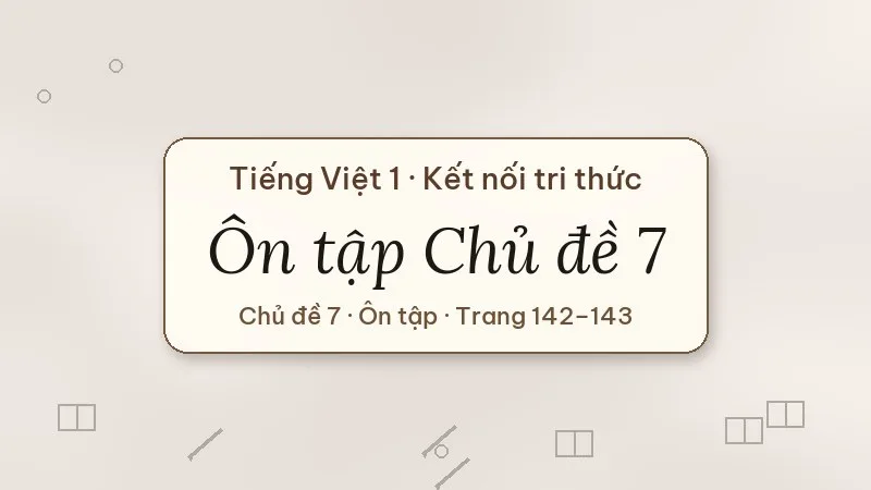 ôn tập chủ đề 7 lớp 1 kết nối tri thức