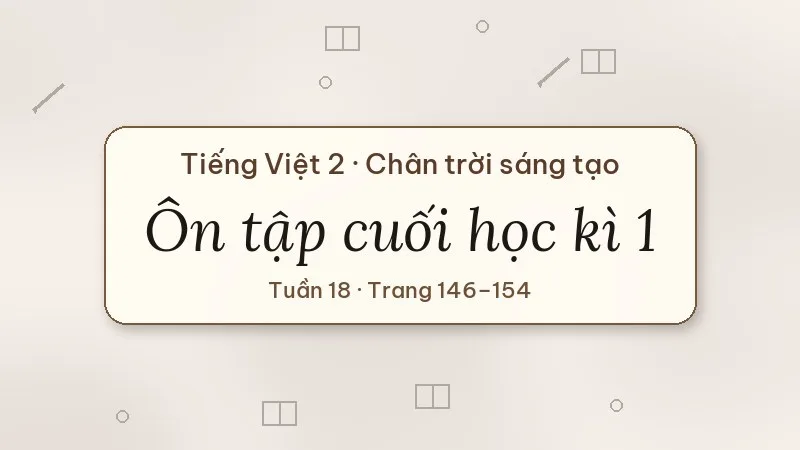 ôn tập cuối học kì 1 tiếng việt lớp 2 chân trời sáng tạo