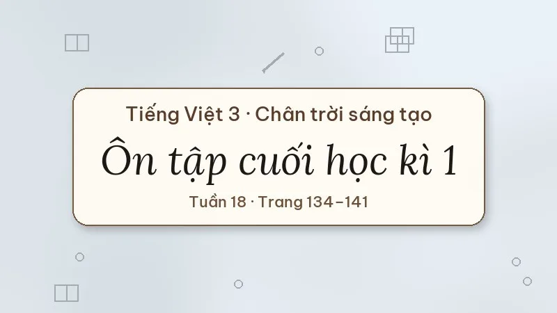 ôn tập cuối học kì 1 tiếng việt lớp 3 chân trời sáng tạo