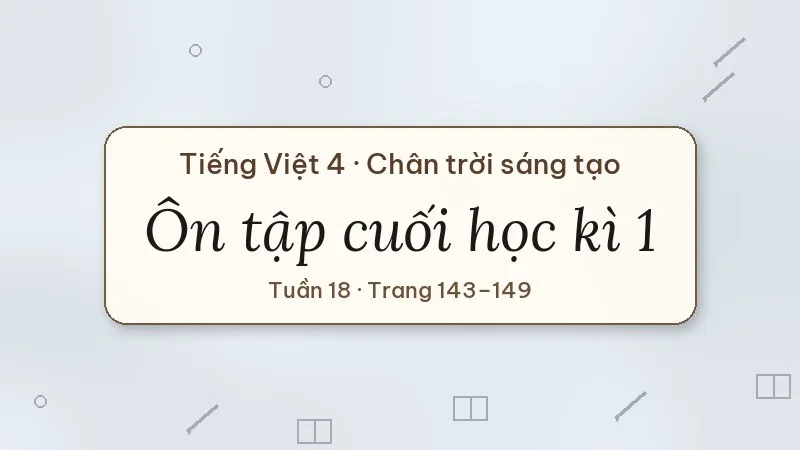 ôn tập cuối học kì 1 tiếng việt lớp 4 chân trời sáng tạo