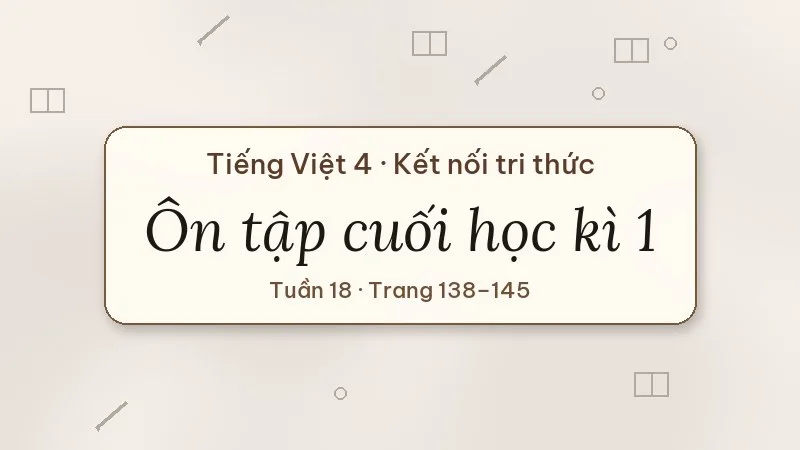 ôn tập cuối học kì 1 tiếng việt lớp 4 kết nối tri thức