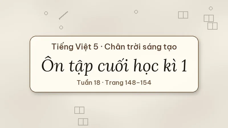 ôn tập cuối học kì 1 tiếng việt lớp 5 chân trời sáng tạo