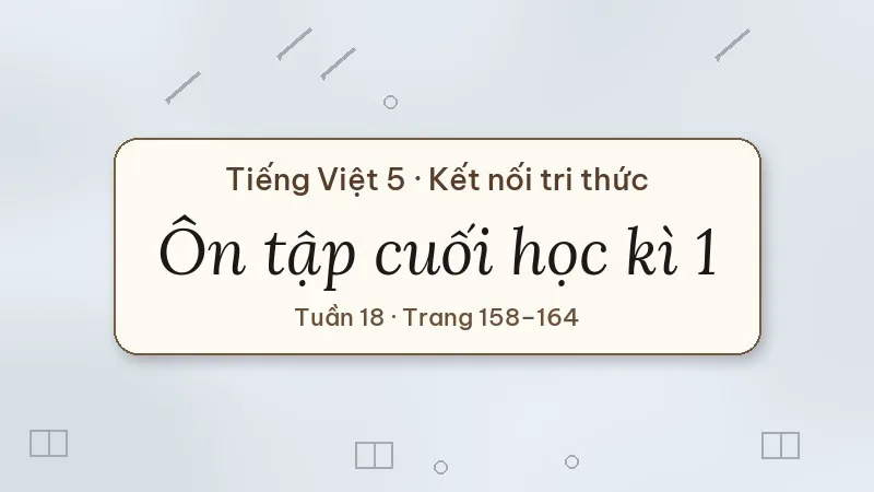 ôn tập cuối học kì 1 tiếng việt lớp 5 kết nối tri thức