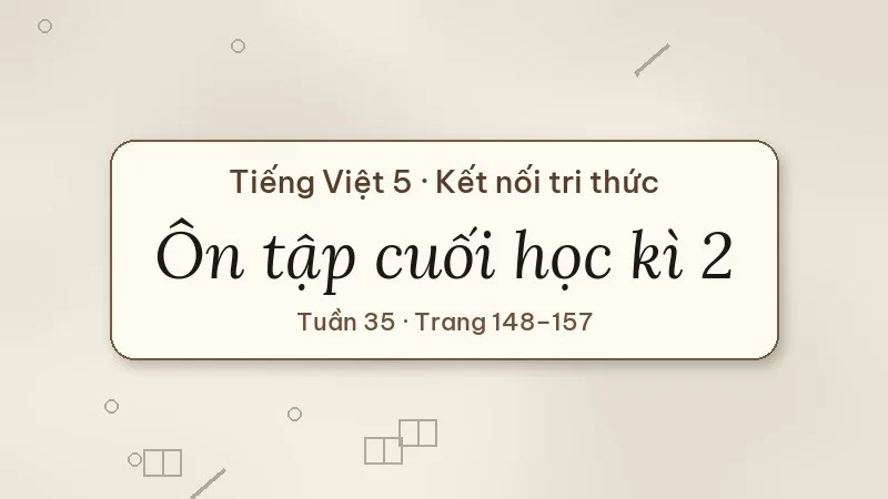 ôn tập cuối học kì 2 tiếng việt lớp 5 kết nối tri thức