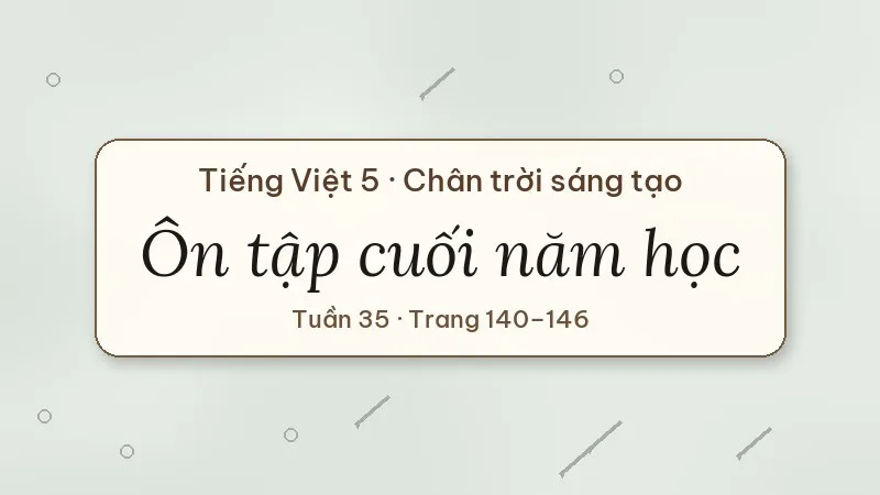 ôn tập cuối năm học tiếng việt lớp 5 chân trời sáng tạo