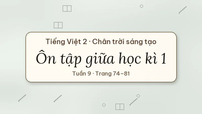 ôn tập giữa học kì 1 tiếng việt lớp 2 chân trời sáng tạo