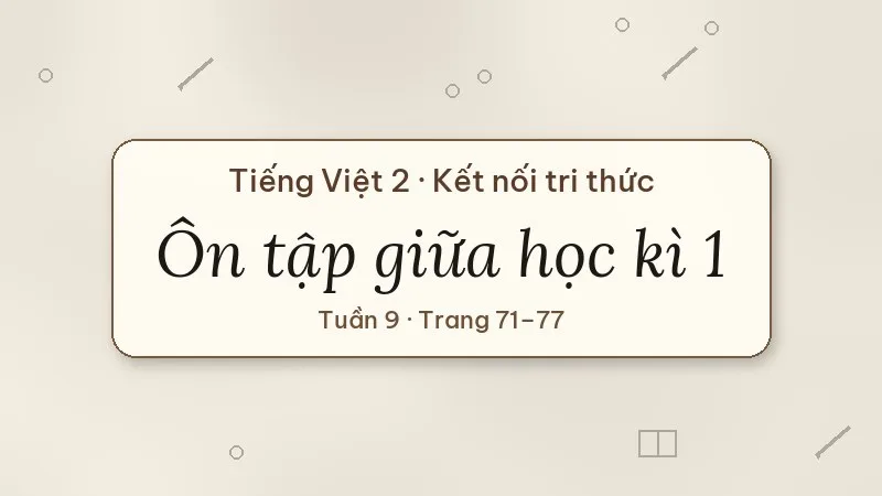 ôn tập giữa học kì 1 tiếng việt lớp 2 kết nối tri thức