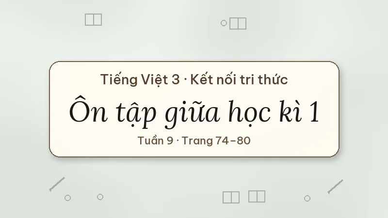 ôn tập giữa học kì 1 tiếng việt lớp 3 kết nối tri thức