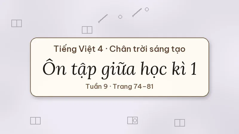 ôn tập giữa học kì 1 tiếng việt lớp 4 chân trời sáng tạo