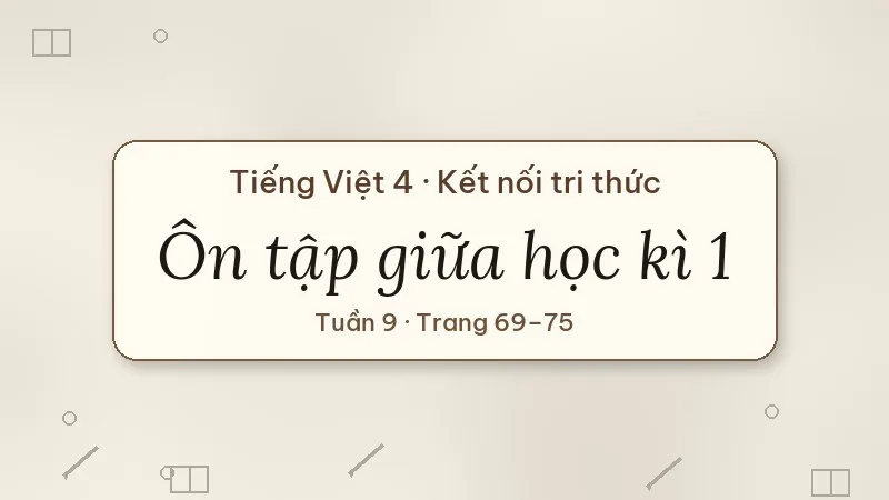 ôn tập giữa học kì 1 tiếng việt lớp 4 kết nối tri thức