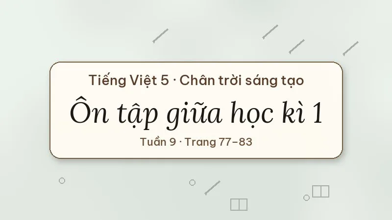 ôn tập giữa học kì 1 tiếng việt lớp 5 chân trời sáng tạo