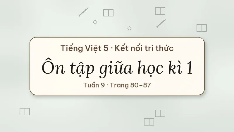 ôn tập giữa học kì 1 tiếng việt lớp 5 kết nối tri thức