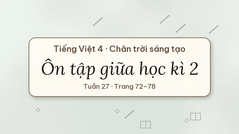 ôn tập giữa học kì 2 tiếng việt lớp 4 chân trời sáng tạo
