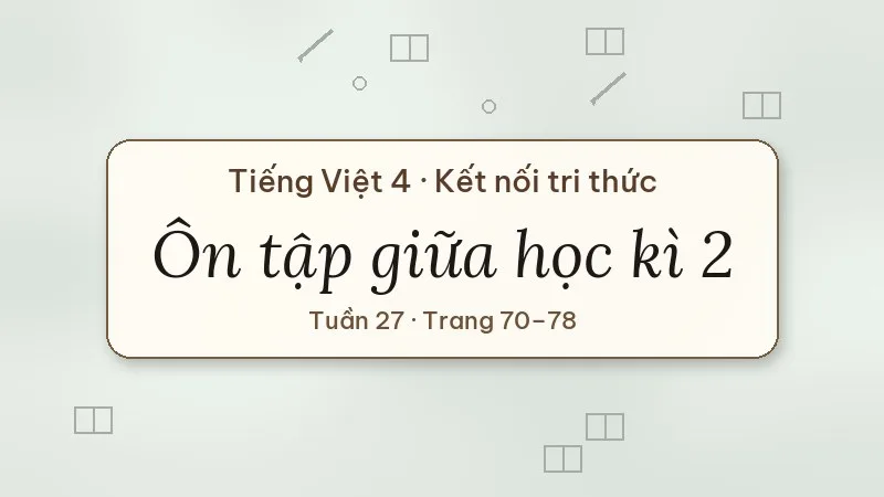 ôn tập giữa học kì 2 tiếng việt lớp 4 kết nối tri thức