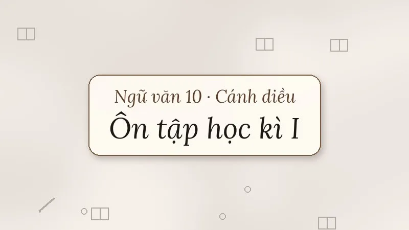 ôn tập học kì 1 ngữ văn 10 cánh diều