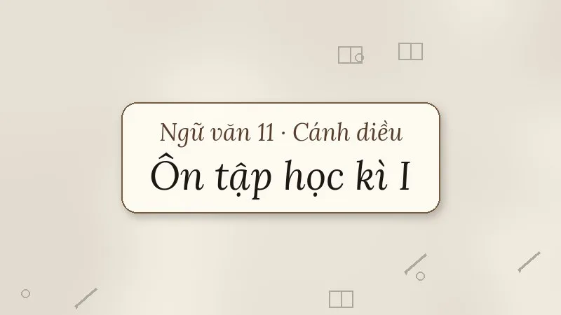 ôn tập học kì 1 ngữ văn 11 cánh diều