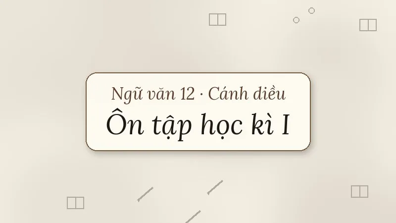 ôn tập học kì 1 ngữ văn 12 cánh diều