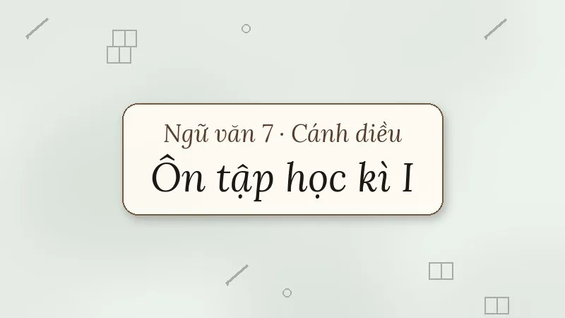 ôn tập học kì 1 ngữ văn 7 cánh diều