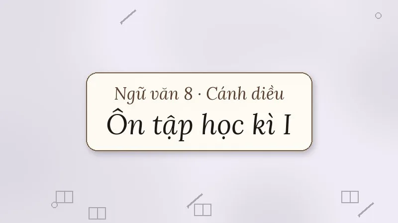 ôn tập học kì 1 ngữ văn 8 cánh diều