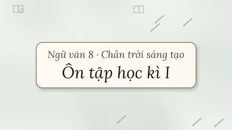ôn tập học kì 1 ngữ văn 8 chân trời sáng tạo