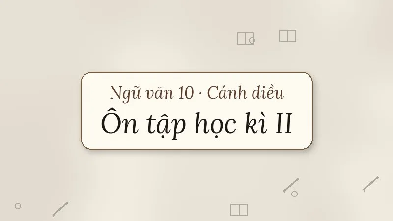 ôn tập học kì 2 ngữ văn 10 cánh diều