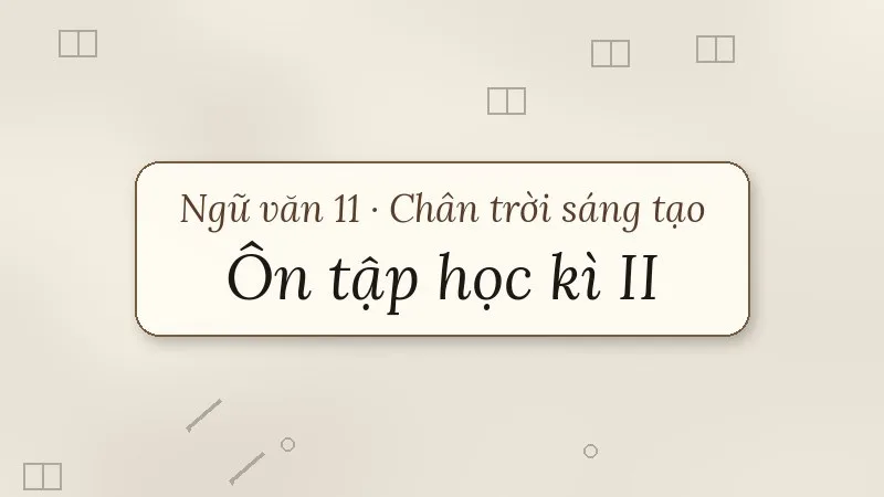 ôn tập học kì 2 ngữ văn 11 chân trời sáng tạo