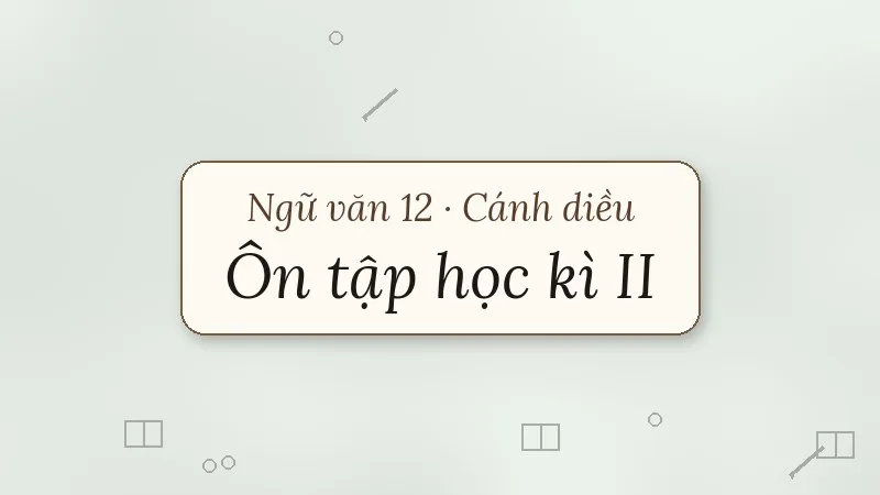 ôn tập học kì 2 ngữ văn 12 cánh diều