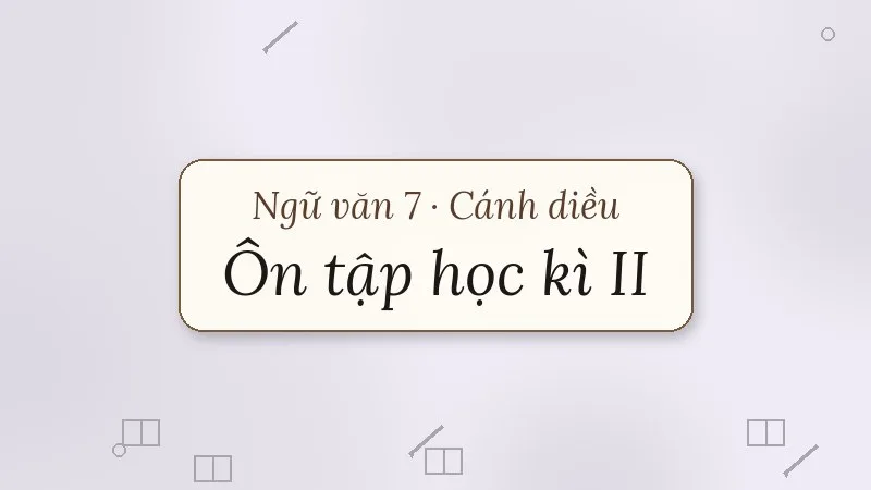 ôn tập học kì 2 ngữ văn 7 cánh diều