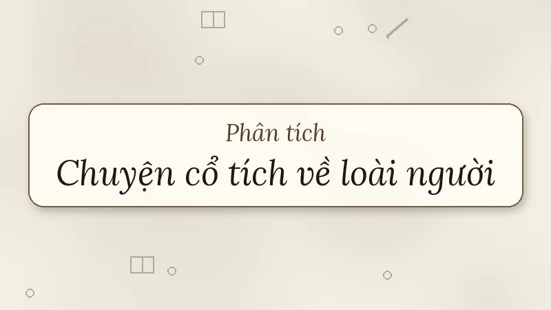 phân tích bài thơ chuyện cổ tích về loài người