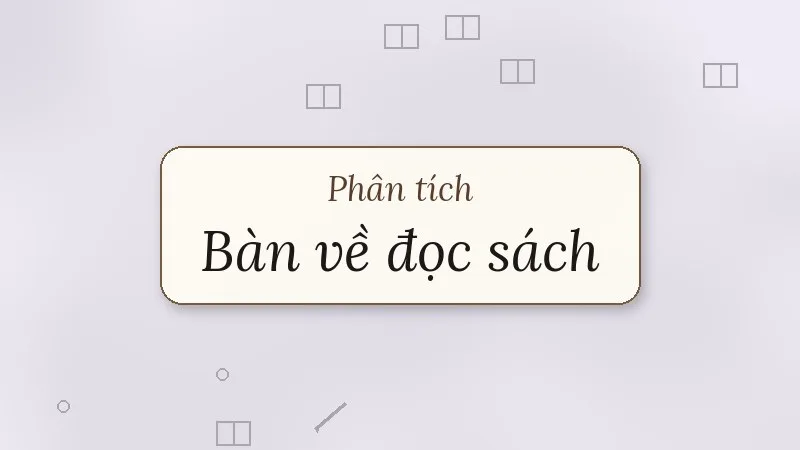 phân tích bàn về đọc sách